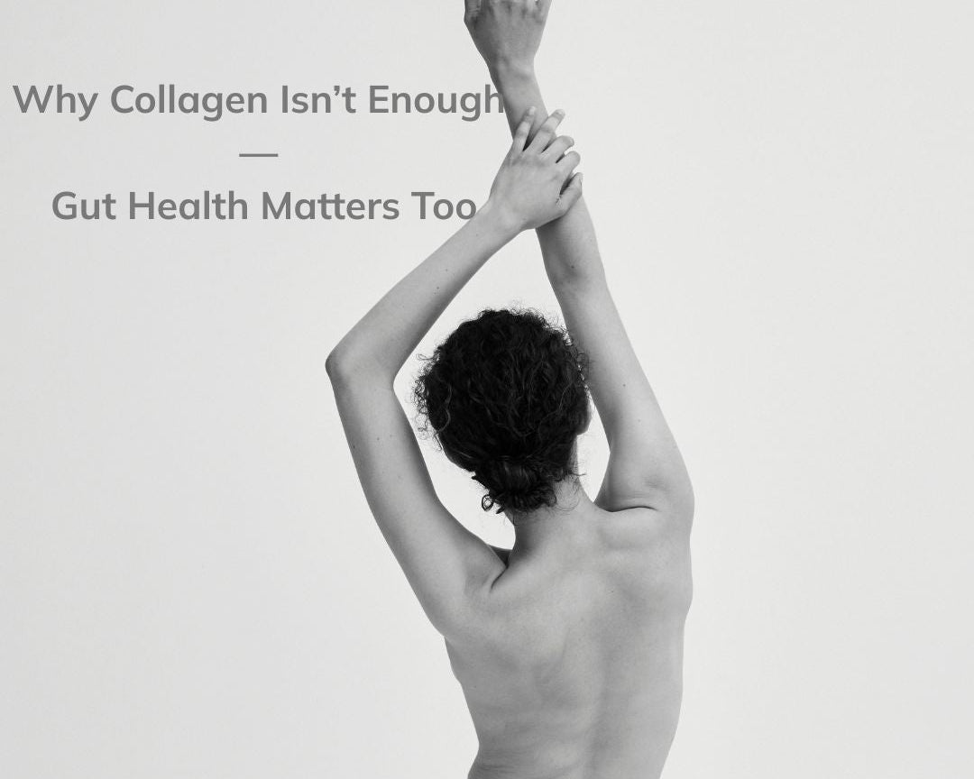 Why Collagen Isn’t Enough — Gut Health Matters Too