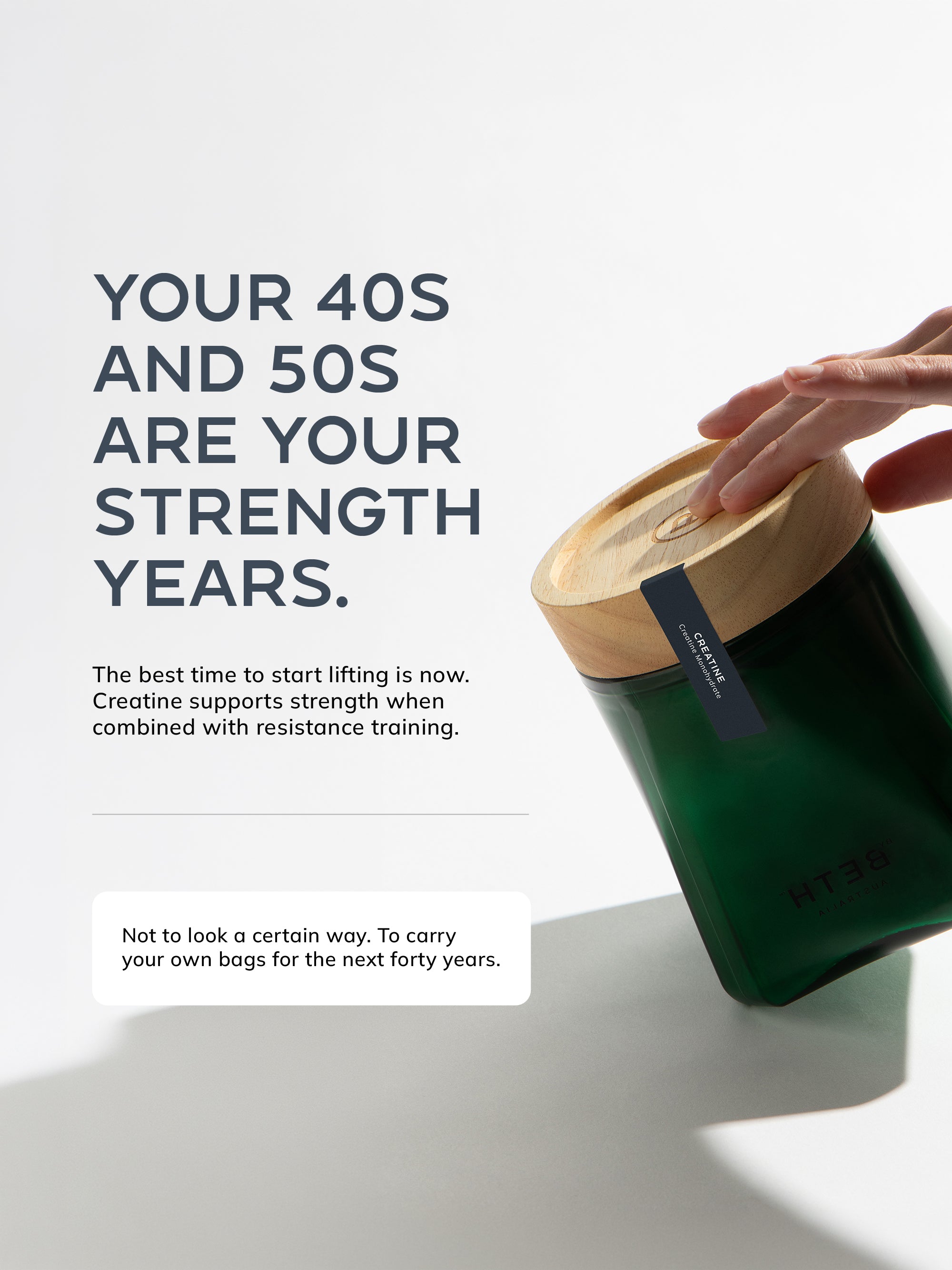 Your 40s and 50s are your strength years. Creatine supports strength when combined with resistance training