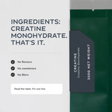 Ingredients: creatine monohydrate. No flavours, no sweeteners, no fillers