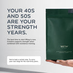 Your 40s and 50s are your strength years. Creatine supports strength when combined with resistance training