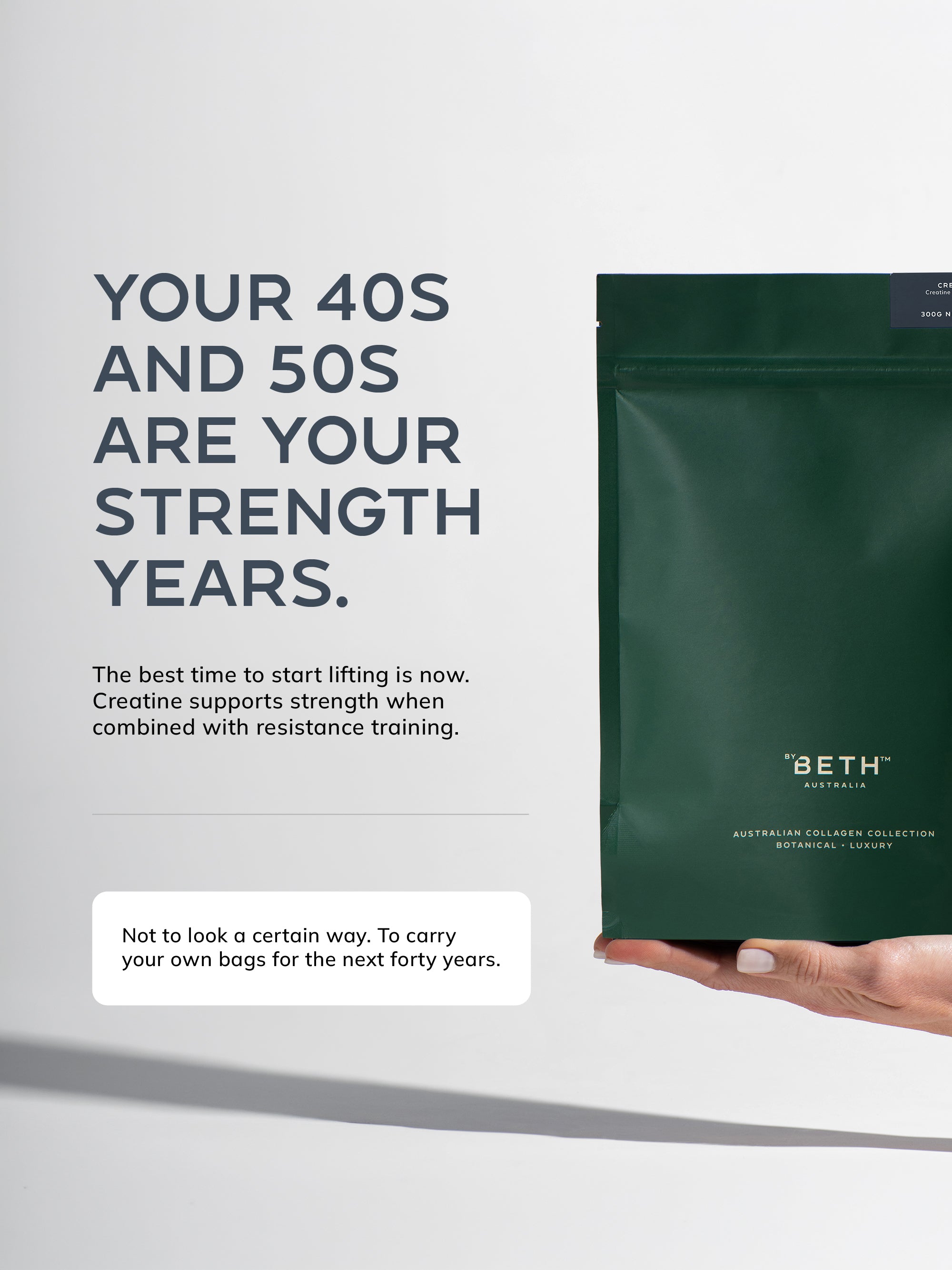 Your 40s and 50s are your strength years. Creatine supports strength when combined with resistance training